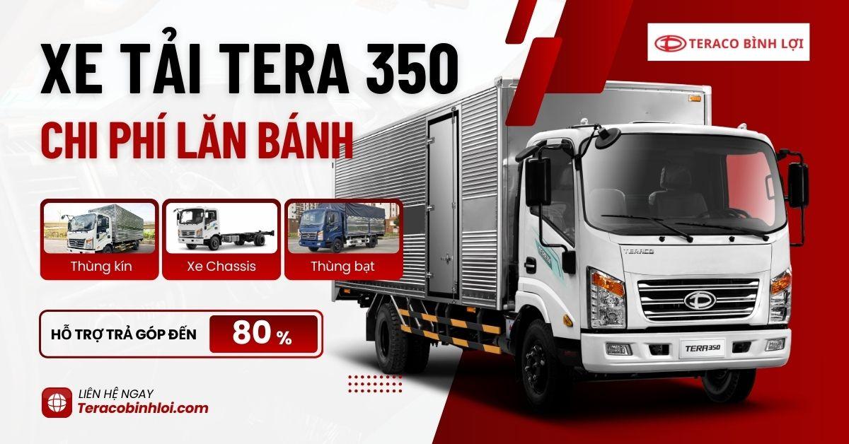 Teraco Bình Lợi - Chi Phí Lăn Bánh Xe Tải Tera 350 - Cập Nhật Mới Nhất T8 2025