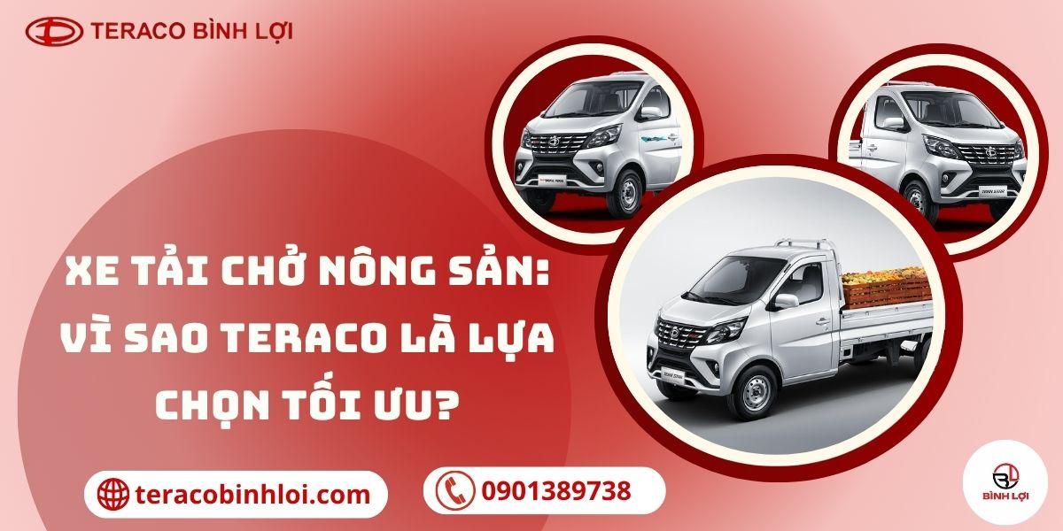 Xe tải chở nông sản: Vì sao TERACO là lựa chọn tối ưu?