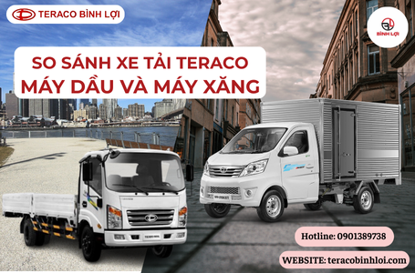 Xe tải TERACO chạy bằng dầu và xe tải TERACO chạy bằng xăng: So sánh và lựa chọn tối ưu
